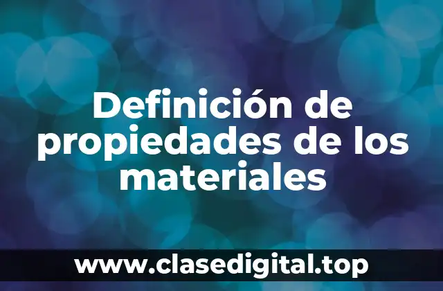 Ejemplos de propiedades de los materiales