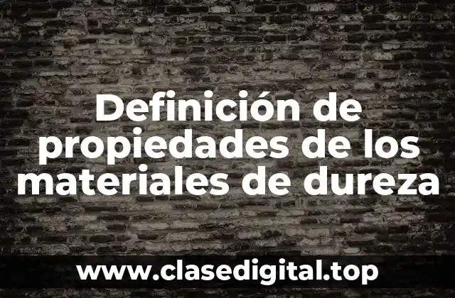 Definición de propiedades de los materiales de dureza