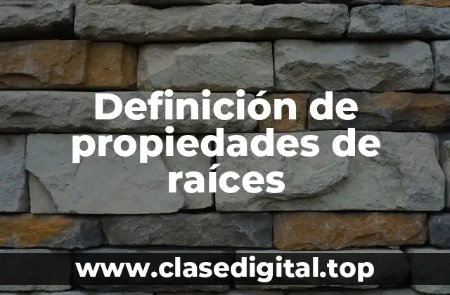 Definición de propiedades de raíces