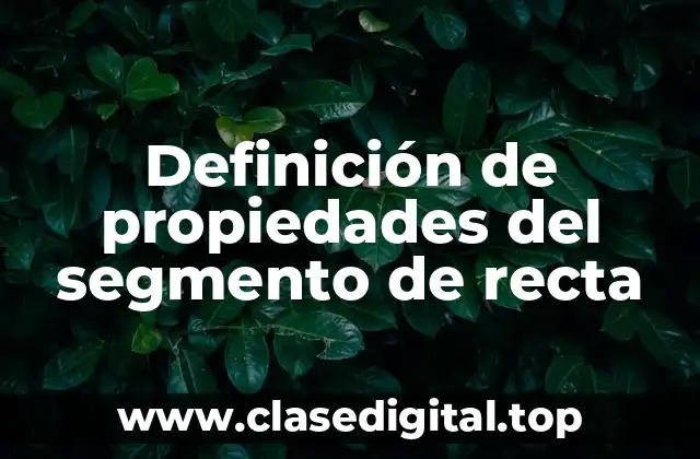 Definición de propiedades del segmento de recta