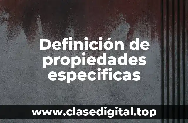 Definición técnica de propiedades específicas