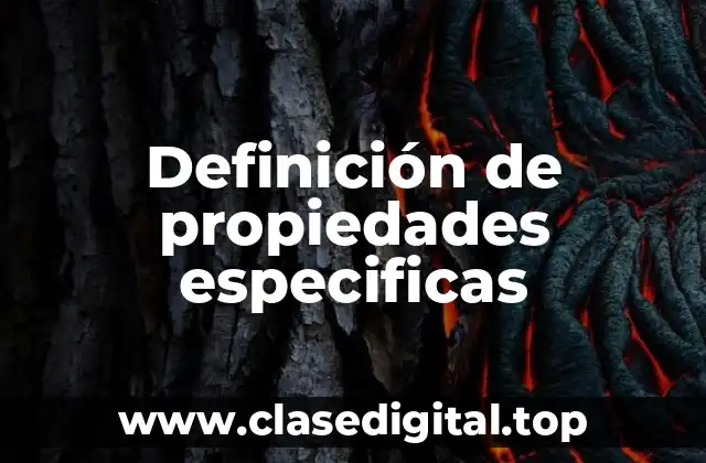 Ejemplos de propiedades especificas