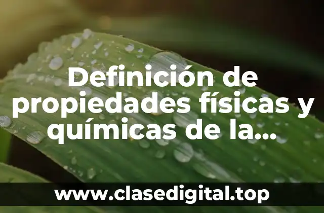 Definición de propiedades físicas y químicas de la materia