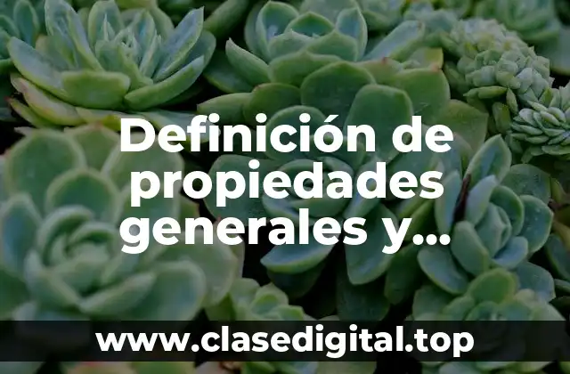Definición de propiedades generales y particulares de la materia