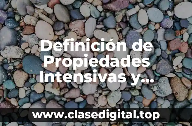 Definición de Propiedades Intensivas y Extensivas