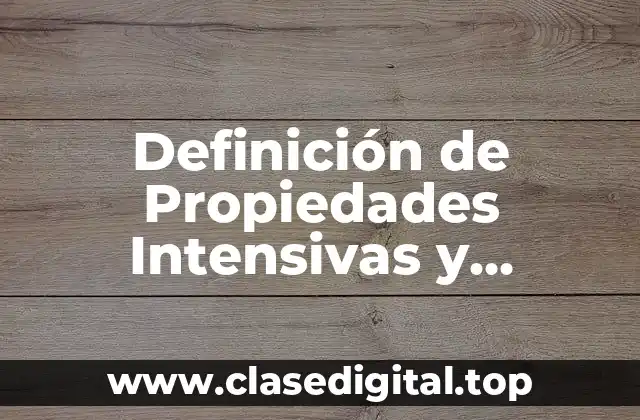 Definición de Propiedades Intensivas y Extensivas de la Materia en Química
