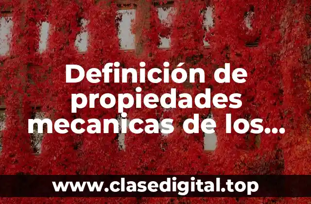 Definición técnica de propiedades mecanicas de los materiales