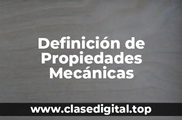 Definición técnica de propiedades mecanicas