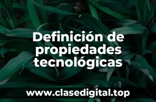 Definición de propiedades tecnológicas