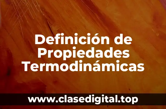 Definición de Propiedades Termodinámicas