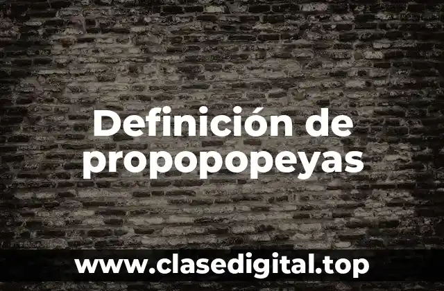 Definición de propopopeyas