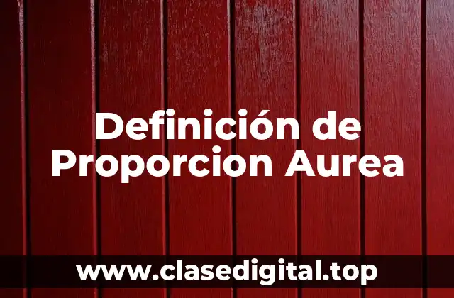 Definición de Proporcion Aurea