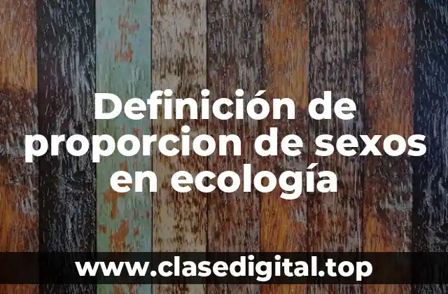 Definición de proporcion de sexos en ecología