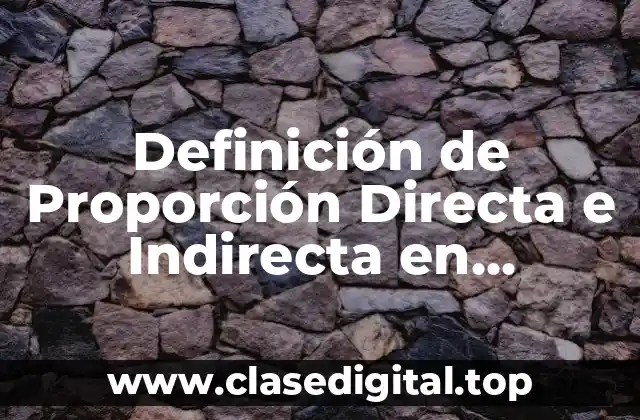 Definición Técnica de Proporción Directa e Indirecta
