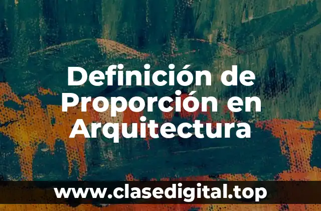 Definición Técnica de Proporción en Arquitectura