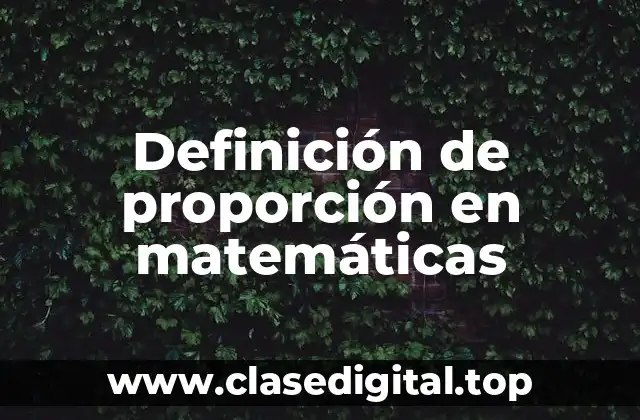 Definición de proporción en matemáticas