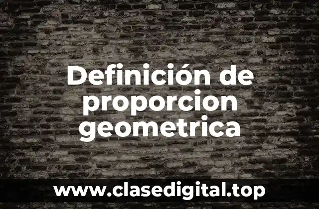 Definición de proporcion geometrica