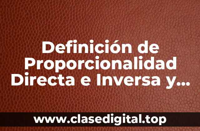 Definición de Proporcionalidad Directa e Inversa y Reparto Proporcional