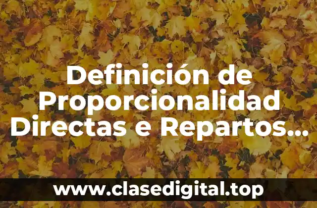Definición de Proporcionalidad Directas e Repartos Proporcionales