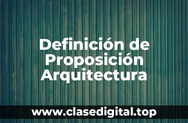 Definición de Proposición Arquitectura