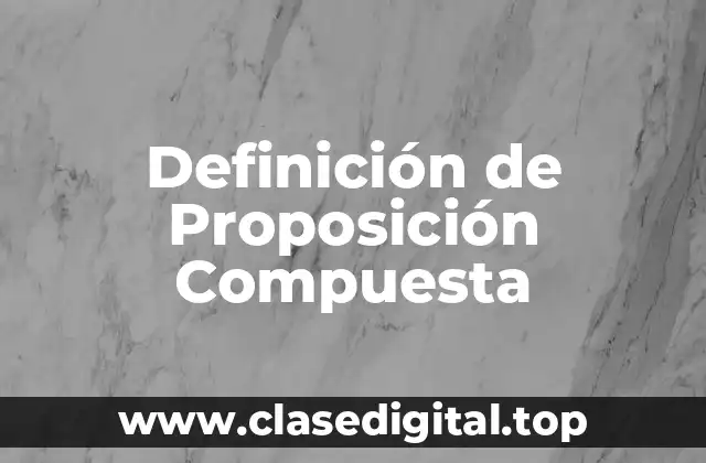 Definición técnica de Proposición Compuesta