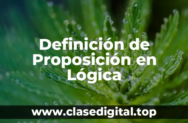 Definición de Proposición en Lógica