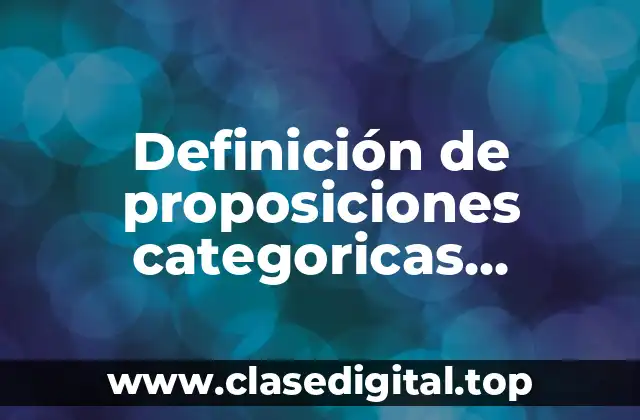 Definición de proposiciones categoricas universal afirmativa