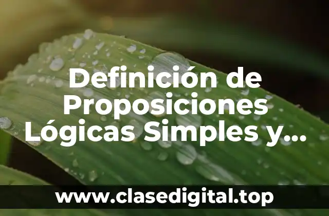 Definición de Proposiciones Lógicas Simples y Compuestas