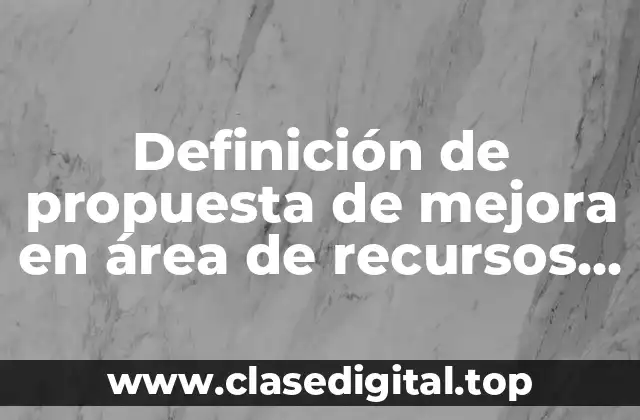 Definición de propuesta de mejora en área de recursos humanos