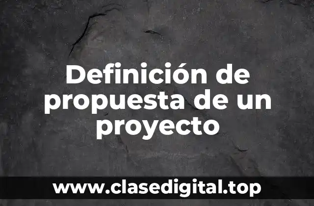 Definición de propuesta de un proyecto