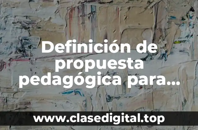 Ejemplos de propuesta pedagógica para secundaria