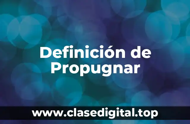 Definición técnica de Propugnar