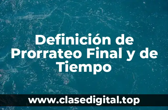 Definición de Prorrateo Final y de Tiempo