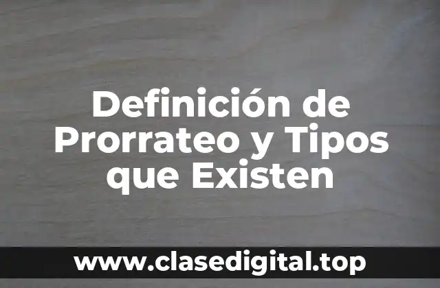 Definición de Prorrateo y Tipos que Existen