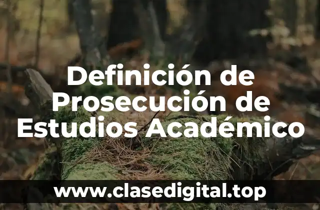 Definición de Prosecución de Estudios Académico