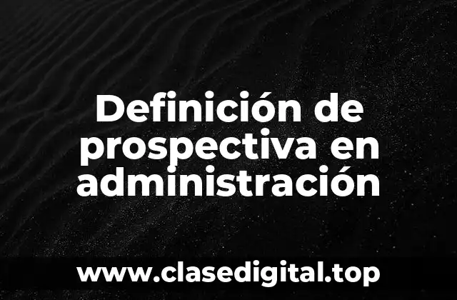 Definición de prospectiva en administración