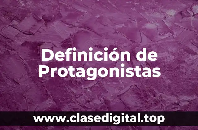 Definición de Protagonistas