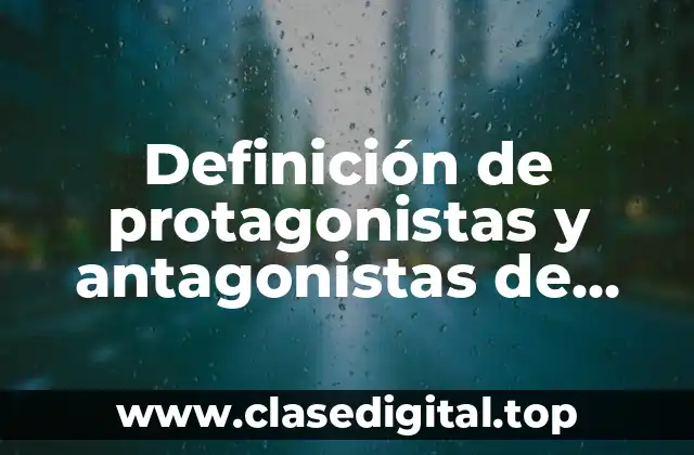 Definición de protagonistas y antagonistas de cuentos