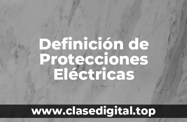 Definición de Protecciones Eléctricas