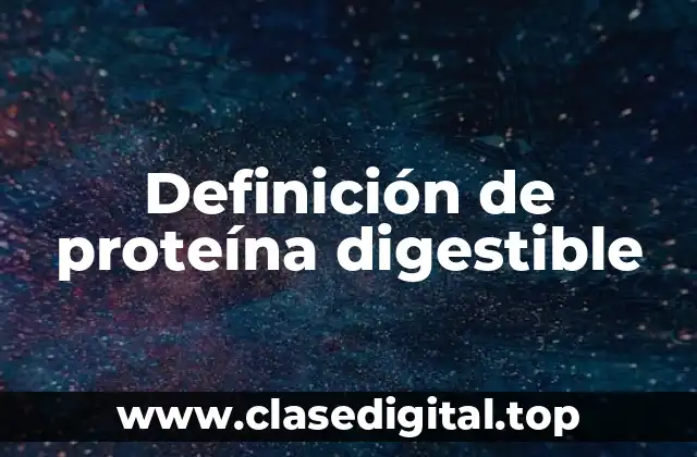 Definición de proteína digestible