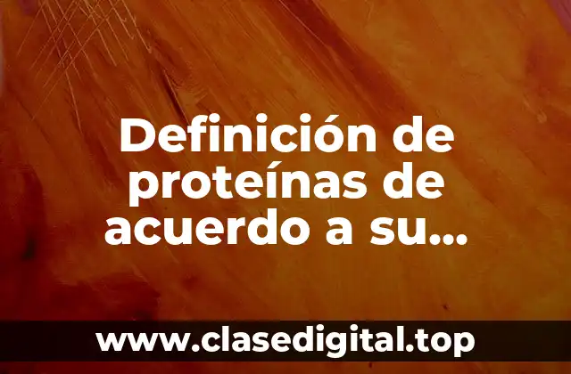 Definición de proteínas de acuerdo a su porcentaje