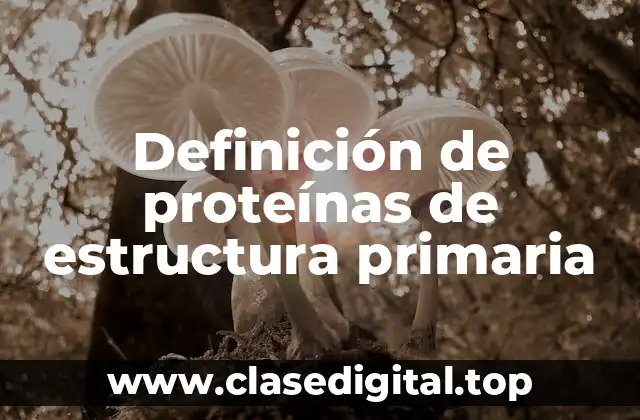 Definición de proteínas de estructura primaria