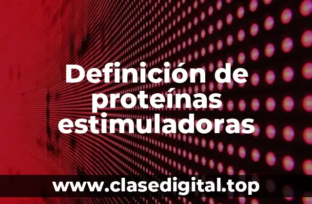 Definición de proteínas estimuladoras