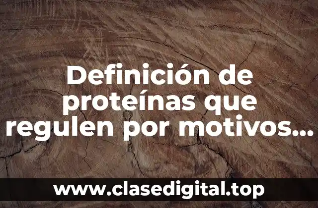 Definición de proteínas que regulen por motivos de unión HLH