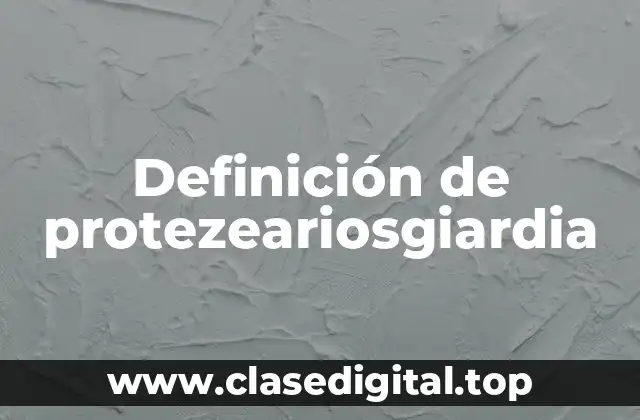 Definición de protezeariosgiardia
