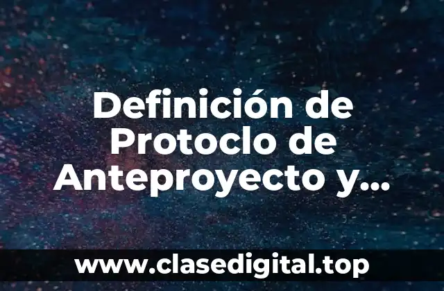 Definición de Protoclo de Anteproyecto y Proyecto de Tesis Doctoral