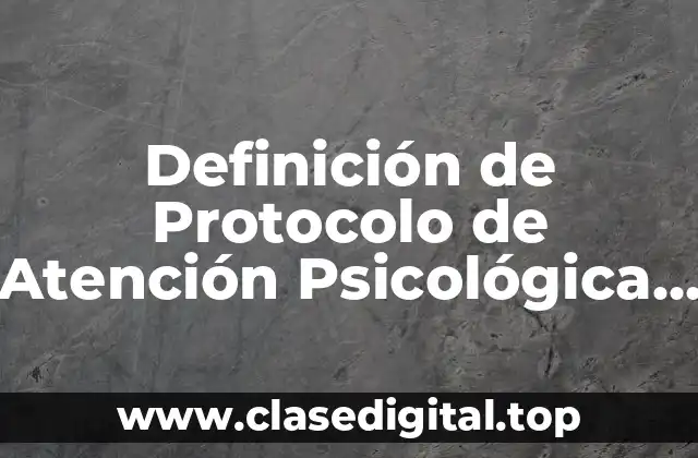 Definición de Protocolo de Atención Psicológica Telefónica