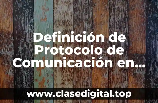 Definición Técnica de Protocolo de Comunicación