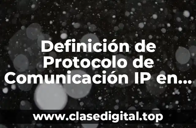 Definición de Protocolo de Comunicación IP en Informática