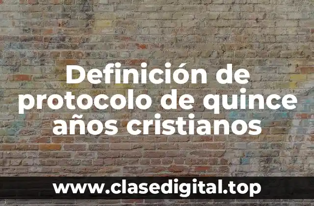 Ejemplos de protocolo de quince años cristianos